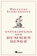 Wolfgang Schmidbauer: Enzyklopädie der Dummen Dinge ★★★