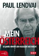 Paul Lendvai: Mein Österreich. 50 Jahre hinter den Kulissen der Macht ★★★★