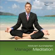 Manager Meditation - Motiviert durchstarten - Motivation, Erfolg, Tatkraft, positives Denken, mentale Stärke