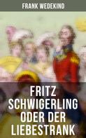Frank Wedekind: Fritz Schwigerling oder Der Liebestrank 