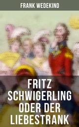 Fritz Schwigerling oder Der Liebestrank - Schwank in drei Aufzügen