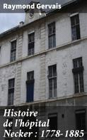 Raymond Gervais: Histoire de l'hôpital Necker : 1778-1885 