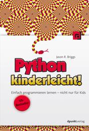 Python kinderleicht! - Einfach programmieren lernen – nicht nur für Kids