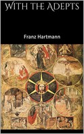Franz Hartmann: With the Adepts 