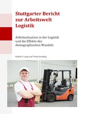 Stuttgarter Bericht zur Arbeitswelt Logistik - Arbeitssituation in der Logistik und die Effekte des demographischen Wandels