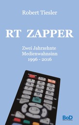 RT Zapper - Zwei Jahrzehnte Medienwahnsinn. 1996 - 2016