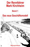 Markus Schmitz: Der Rennfahrer Mark Kirchheim - Band 1 - Motorsport-Roman 