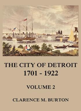 The City of Detroit, 1701 -1922, Volume 2
