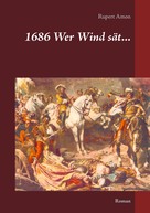 Rupert Amon: 1686 Wer Wind sät... 