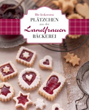 Die leckersten Plätzchen aus der Landfrauen-Bäckerei - Köstliche Rezepte zum Backen und Genießen