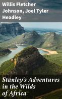 Joel Tyler Headley: Stanley's Adventures in the Wilds of Africa 