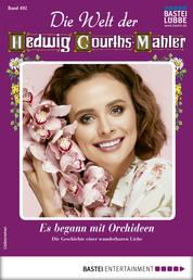 Die Welt der Hedwig Courths-Mahler 492 - Liebesroman - Es begann mit Orchideen