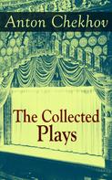 Anton Chekhov: The Collected Plays of Anton Chekhov 