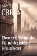 Anna Katharine Green: Ebenezer Gryce und der Fall mit den Initialen: Kriminalroman 