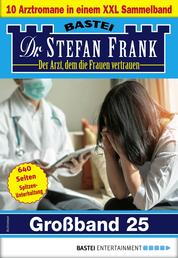 Dr. Stefan Frank Großband 25 - 10 Arztromane in einem Sammelband