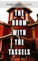 Carolyn Wells: THE ROOM WITH THE TASSELS (Murder Mystery Classic) 