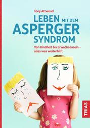 Leben mit dem Asperger-Syndrom - Von Kindheit bis Erwachsensein - alles was weiterhilft