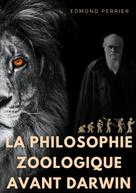Edmond Perrier: La philisophie zoologique avant Darwin 