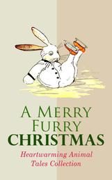 A Merry Furry Christmas: Heartwarming Animal Tales Collection - The Cricket on the Hearth, The Tailor of Gloucester, Voyages of Doctor Dolittle, The Wind in the Willows, The Wonderful Wizard of OZ, The Nutcracker and the Mouse King, Cat & Dog Stories, Black Beauty