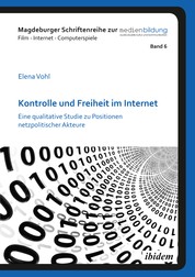 Kontrolle und Freiheit im Internet - Eine qualitative Studie zu Positionen netzpolitischer Akteure