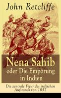 John Retcliffe: Nena Sahib oder Die Empörung in Indien - Die zentrale Figur des indischen Aufstands von 1857 