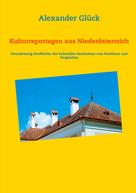 Alexander Glück: Kulturreportagen aus Niederösterreich 
