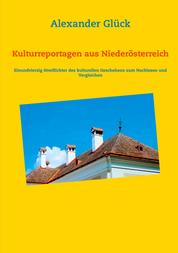 Kulturreportagen aus Niederösterreich - Einundvierzig Streiflichter des kulturellen Geschehens zum Nachlesen und Vergleichen