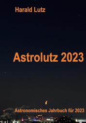 Astrolutz 2023 - Astronomisches Jahrbuch für 2023