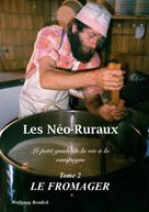 Wolfgang Bendick: Les Néo-Ruraux Tome 2: Le Fromager 
