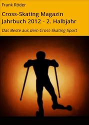 Cross-Skating Magazin Jahrbuch 2012 - 2. Halbjahr - Das Beste aus dem Cross-Skating Sport