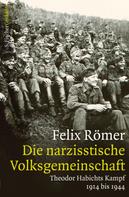 Felix Römer: Die narzisstische Volksgemeinschaft 
