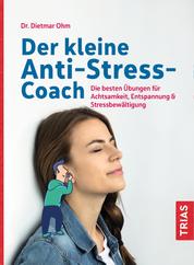 Der kleine Anti-Stress-Coach - Die besten Übungen für Achtsamkeit, Entspannung & Stressbewältigung