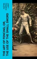 maître d'armes Labat: The Art of Fencing; Or, The Use of the Small Sword 