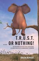 Jürgen Menhart: TRUST ... or nothing! 