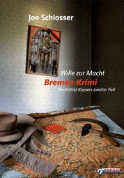 Wille zur Macht - Bremen-Krimi: Mechthild Kaysers zweiter Fall