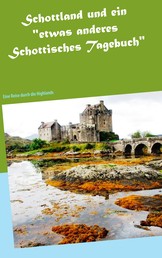 Schottland und ein "etwas anderes Schottisches Tagebuch" - Eine Reise durch die Highlands