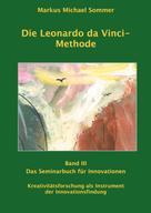 Markus Michael Sommer: Die Leonardo da Vinci - Methode Band III 