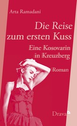 Die Reise zum ersten Kuss - Eine Kosovarin in Kreuzberg