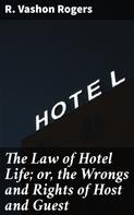 R. Vashon Rogers: The Law of Hotel Life; or, the Wrongs and Rights of Host and Guest 