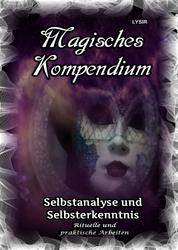 Magisches Kompendium - Selbstanalyse und Selbsterkenntnis - Rituelle und praktische Arbeiten