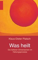 Klaus-Dieter Platsch: Was heilt ★★★★★
