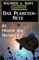 Wilfried A. Hary: Das Planeten-Netz 2: Mission der Mutanten 