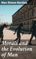 Max Simon Nordau: Morals and the Evolution of Man 