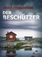 Inger Frimansson: Der Beschützer - Psychothriller ★★★★