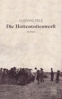 Ludwig Fels: Die Hottentottenwerft ★★★★