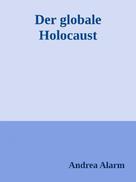 Andrea Alarm: Der globale Holocaust 
