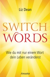 Switchwords - Wie du mit nur einem Wort dein Leben veränderst