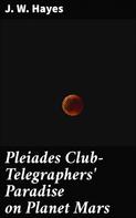 J. W. Hayes: Pleiades Club—Telegraphers' Paradise on Planet Mars 