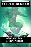 Alfred Bekker: Odyssee der Sternfahrer: Science Fiction Sammelband 