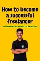 Tanjimul Islam Tareq: How to become a successful freelancer 